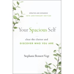 Your Spacious Self: Clear the Clutter and Discover Who You Are (Updated and Expanded 10th Anniversary Edition)