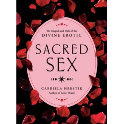 Sacred Sex: The Magick and Path of the Divine Erotic