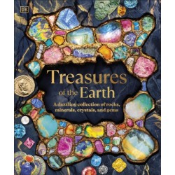 Treasures of the Earth: Rocks, Minerals, Crystals, and Gems
