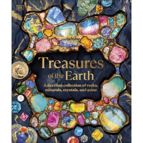 Treasures of the Earth: Rocks, Minerals, Crystals, and Gems