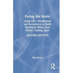 Facing the Storm: Using CBT, Mindfulness and Acceptance to Build Resilience When Your World's Falling Apart