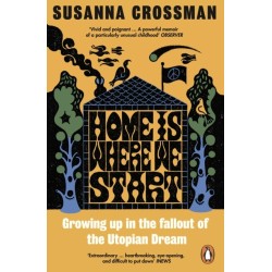 Home Is Where We Start: Growing Up in the Fallout of the Utopian Dream