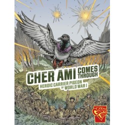 Cher Ami Comes Through: Heroic Carrier Pigeon of World War I