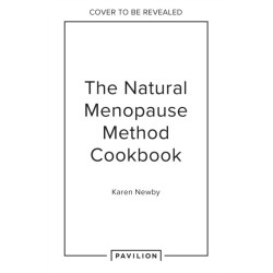 The Natural Menopause Method Cookbook: 60 Nourishing Recipes Arranged by Symptom