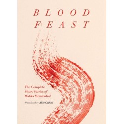 Blood Feast: The Complete Short Stories of Malika Moustadraf