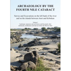 Archaeology by the Fourth Nile Cataract: Survey and Excavations on the Left Bank of the River and on the Islands Between Amri and Kirbekan, Volume I: Landscape, Toponyms and Oral History and the People, Their Settlements, Architecture and Land Use Before 