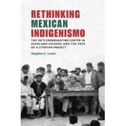 Rethinking Mexican Indigenismo: The INI's Coordinating Center in Highland Chiapas and the Fate of a Utopian Project