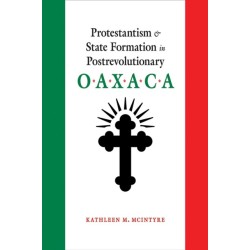 Protestantism and State Formation in Postrevolutionary Oaxaca