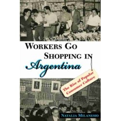 Workers Go Shopping in Argentina: The Rise of Popular Consumer Culture