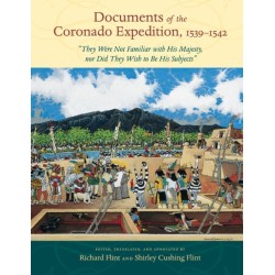 Documents of the Coronado Expedition, 1539–1542: "They Were not Familiar with His Majesty, nor Did They Wish to Be His Subjects"