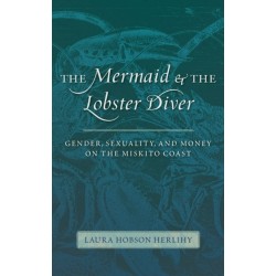 The Mermaid and the Lobster Diver: Gender, Sexuality, and Money on the Miskito Coast