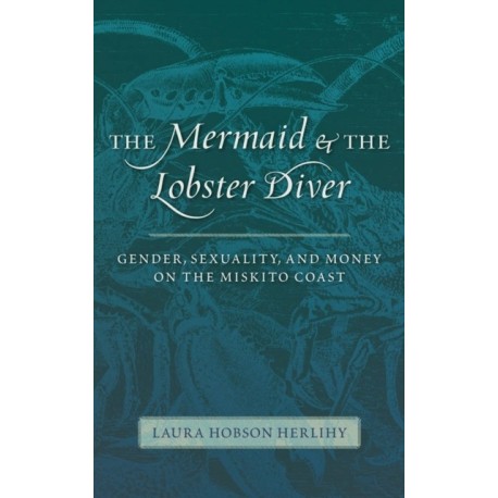 The Mermaid and the Lobster Diver: Gender, Sexuality, and Money on the Miskito Coast