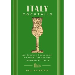 Italy Cocktails: An Elegant Collection of Over 100 Recipes Inspired by Italia