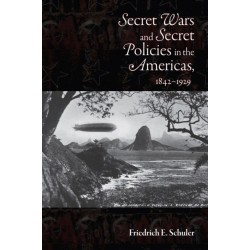 Secret Wars and Secret Policies in the Americas, 1842-1929