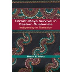 Ch'orti'-Maya Survival in Eastern Guatemala: Indigeneity in Transition