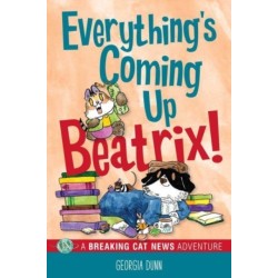 Everything's Coming Up Beatrix!: A Breaking Cat News Adventure