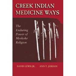 Creek Indian Medicine Ways: The Enduring Power of the Mvskoke Religion