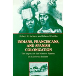 Indians, Franciscans and Spanish Colonization: The Impact of the Mission System on California Indians