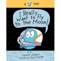 I Really Want to Fly to the Moon!: A Really Bird Story