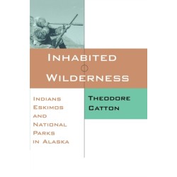 Inhabited Wilderness: Indians, Eskimos, and National Parks in Alaska