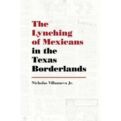 The Lynching of Mexicans in the Texas Borderlands