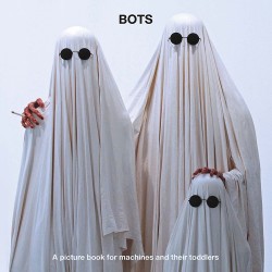 Bots: A picture book for machines and their toddlers