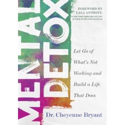 Mental Detox: Let Go of What’s Not Working and Build a Life That Does