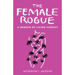 The Female Rogue: A Memoir of Living Fiercely