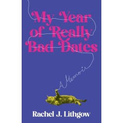 My Year of Really Bad Dates: A Memoir