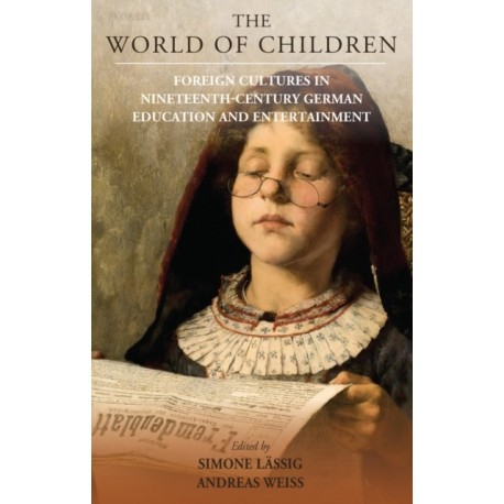 The World of Children: Foreign Cultures in Nineteenth-Century German Education and Entertainment