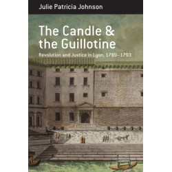 The Candle and the Guillotine: Revolution and Justice in Lyon, 1789–93