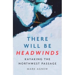 There Will Be Headwinds: Kayaking the Northwest Passage