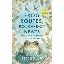 Frog Routes, Polka-Dot Newts and Other Treasures of Irish Nature