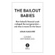 The Bailout Babies: How Ireland's financial crash reshaped the next generation – and what it means for the future SHORTLISTED FOR THE IRISH BOOK AWARDS 2025