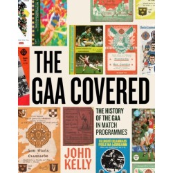 The GAA Covered: A History of the GAA in Match Programmes SHORTLISTED FOR THE IRISH BOOK AWARDS 2025