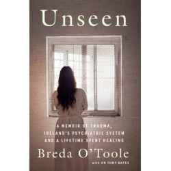 Unseen: A Memoir of Trauma, Ireland’s Psychiatric System and a Lifetime spent Healing
