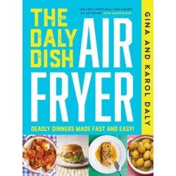 The Daly Dish AirFryer: Deadly Dinners Made Fast and Easy