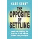 The Opposite of Settling: How to Get Everything You Want Out of Love and Life Without Losing Your Spark