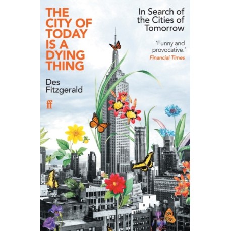 The City of Today is a Dying Thing: In Search of the Cities of Tomorrow