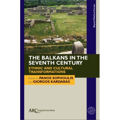 The Balkans in the Seventh Century: Ethnic and Cultural Transformations