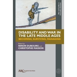 Disability and War in the Late Middle Ages: Becoming, Surviving, Managing