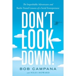 Don't Look Down!: The Improbable Adventures and Battle-Tested Lessons of a Serial Entrepreneur