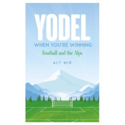 Yodel When You’re Winning: Football and the Alps