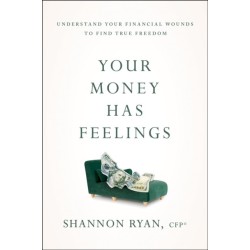 Your Money Has Feelings: Understand Your Financial Wounds to Find True Freedom