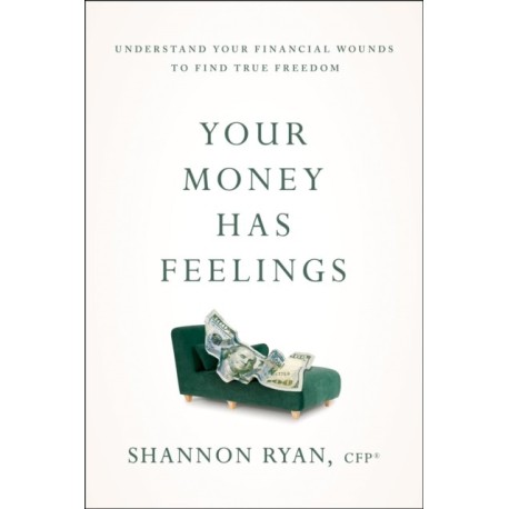 Your Money Has Feelings: Understand Your Financial Wounds to Find True Freedom