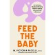 Feed the Baby: An Inclusive Guide to Nursing, Bottle Feeding and Everything In Between