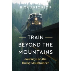 Train Beyond the Mountains: Journeys on the Rocky Mountaineer