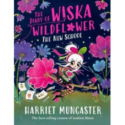 The Diary of Wiska Wildflower: The New School (From the creator of Isadora Moon, Harriet Muncaster)