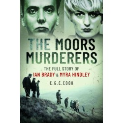 The Moors Murderers: The Full Story of Ian Brady and Myra Hindley