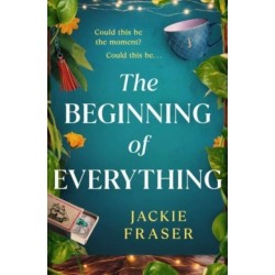 The Beginning of Everything: An irresistible novel of resilience, hope and unexpected friendships